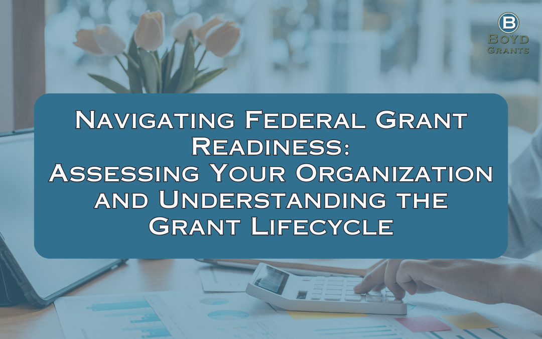 Navigating Federal Grant Readiness: Assessing Your Organization and Understanding the Grant Lifecycle