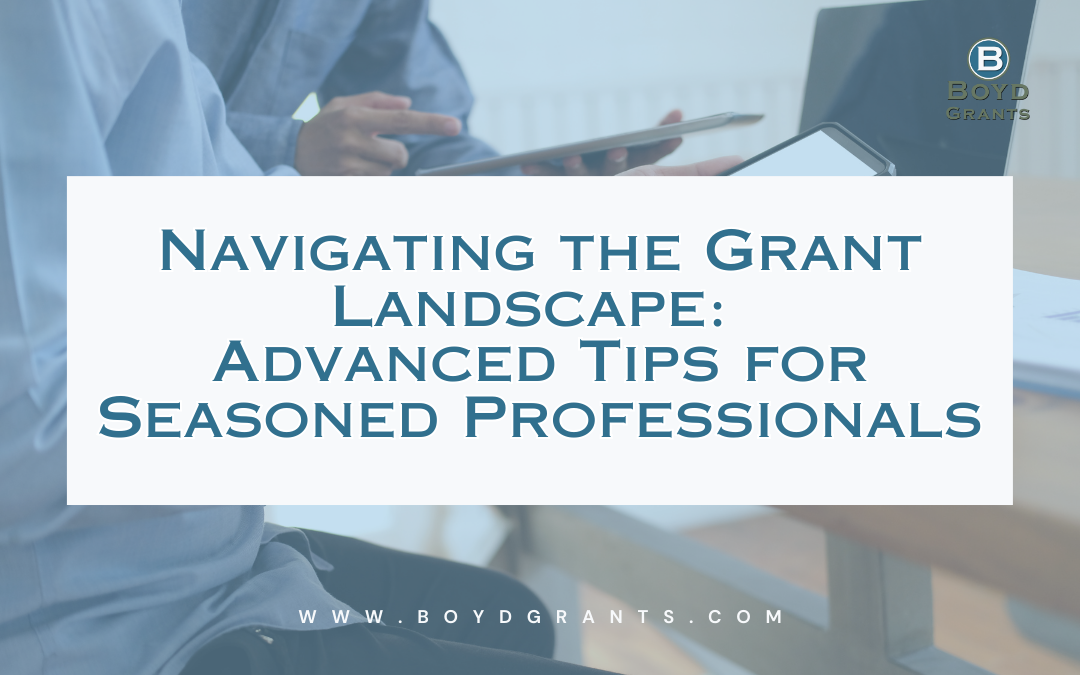 Navigating the Grant Landscape: Advanced Tips for Seasoned Professionals